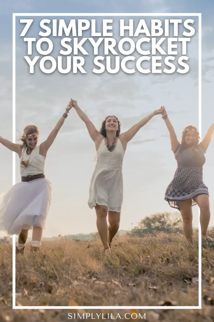 Three joyful women holding hands and running through a field at sunset with text reading “7 Simple Habits to Skyrocket Your Success,” symbolizing motivation, personal growth, and positive lifestyle habits.