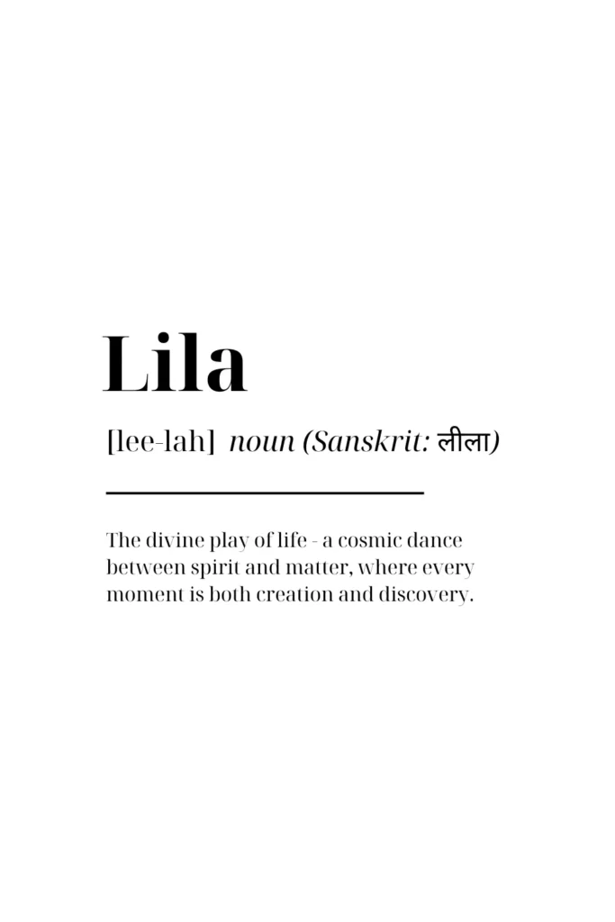 Minimalist definition graphic of the word “Lila,” showing its Sanskrit origin and meaning: the divine play of life — a cosmic dance between spirit and matter, where every moment is both creation and discovery.